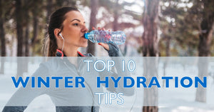 Hydration is Key for Winter Too: 10 Reasons Why